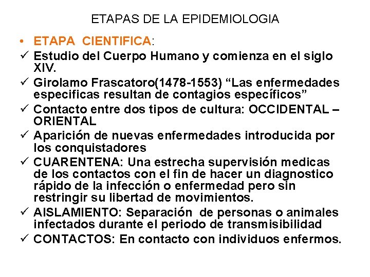 ETAPAS DE LA EPIDEMIOLOGIA • ETAPA CIENTIFICA: ü Estudio del Cuerpo Humano y comienza