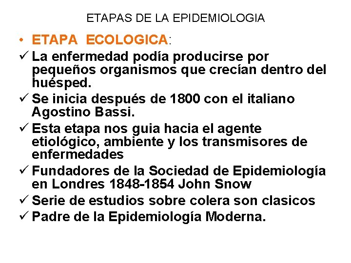 ETAPAS DE LA EPIDEMIOLOGIA • ETAPA ECOLOGICA: ü La enfermedad podía producirse por pequeños