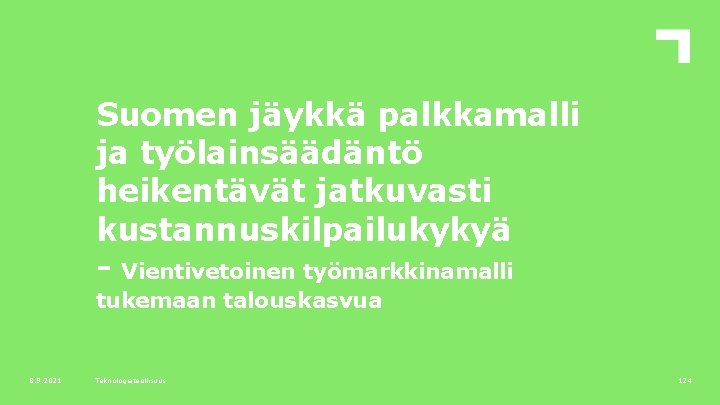 Suomen jäykkä palkkamalli ja työlainsäädäntö heikentävät jatkuvasti kustannuskilpailukykyä - Vientivetoinen työmarkkinamalli tukemaan talouskasvua 8.