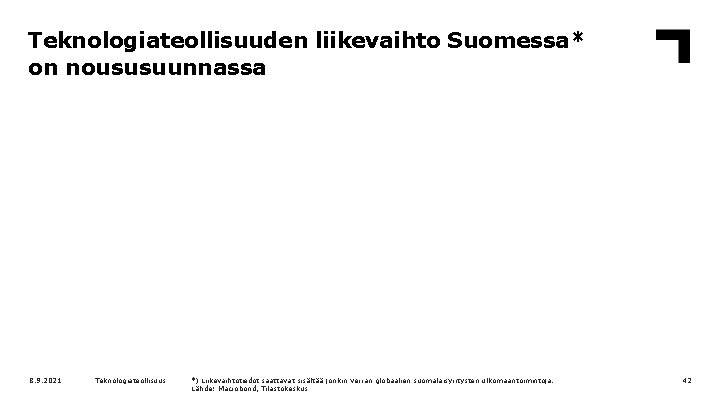 Teknologiateollisuuden liikevaihto Suomessa* on noususuunnassa 8. 9. 2021 Teknologiateollisuus *) Liikevaihtotiedot saattavat sisältää jonkin