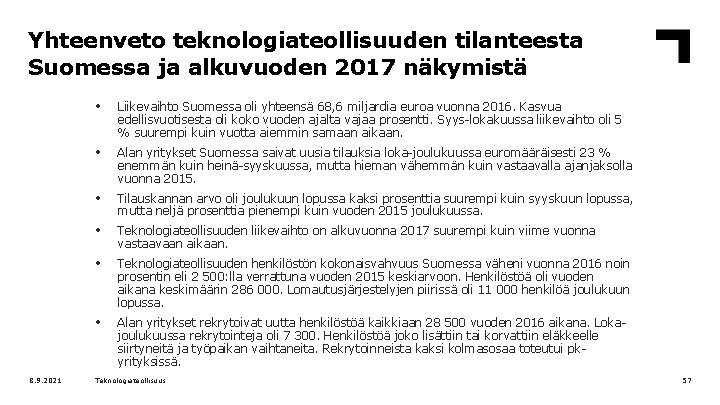 Yhteenveto teknologiateollisuuden tilanteesta Suomessa ja alkuvuoden 2017 näkymistä 8. 9. 2021 • Liikevaihto Suomessa