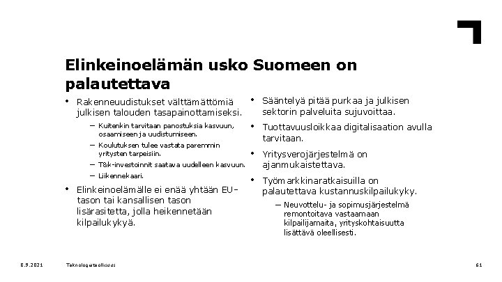 Elinkeinoelämän usko Suomeen on palautettava • Rakenneuudistukset välttämättömiä julkisen talouden tasapainottamiseksi. – Kuitenkin tarvitaan