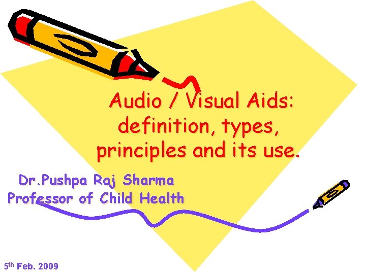 Audio / Visual Aids: definition, types, principles and its use. Dr. Pushpa Raj Sharma