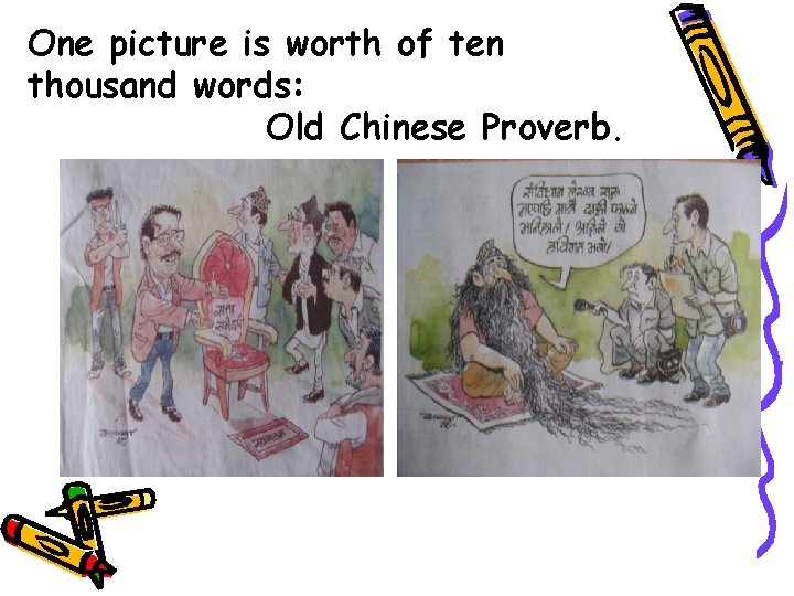 One picture is worth of ten thousand words: Old Chinese Proverb. 