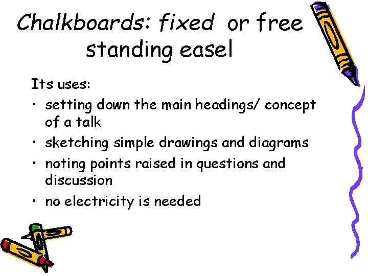 Chalkboards: fixed or free standing easel Its uses: • setting down the main headings/