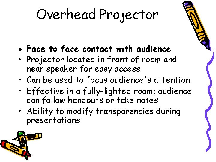 Overhead Projector Face to face contact with audience • Projector located in front of