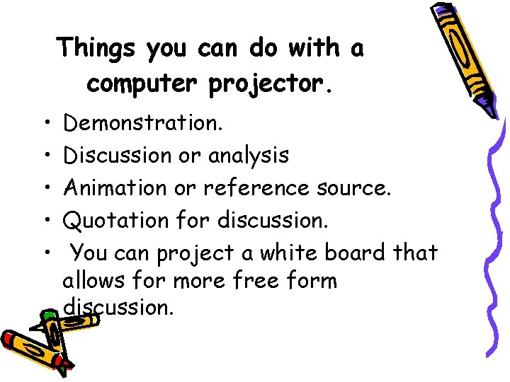 Things you can do with a computer projector. • • • Demonstration. Discussion or