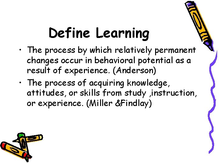 Define Learning • The process by which relatively permanent changes occur in behavioral potential