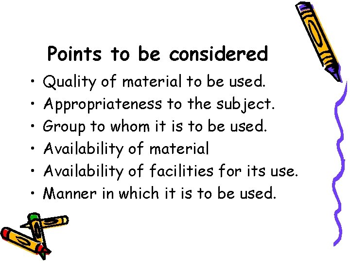 Points to be considered • • • Quality of material to be used. Appropriateness