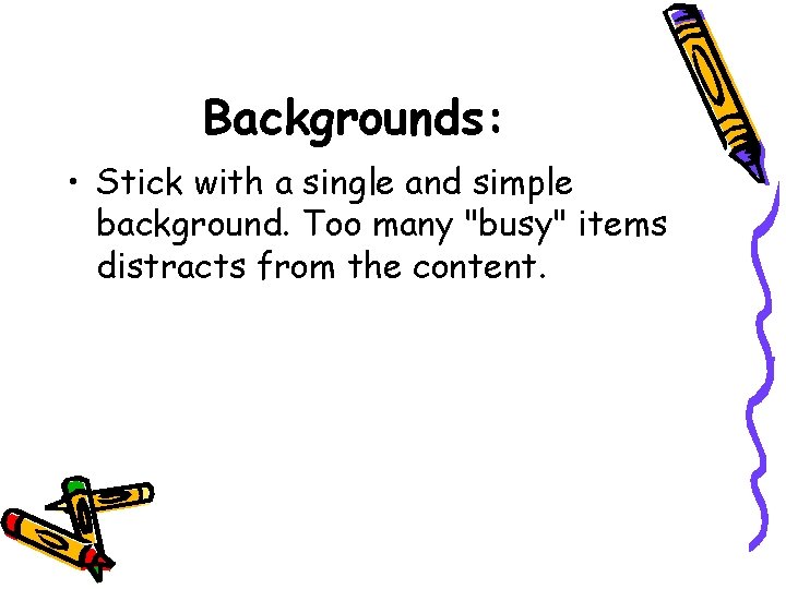 Backgrounds: • Stick with a single and simple background. Too many "busy" items distracts
