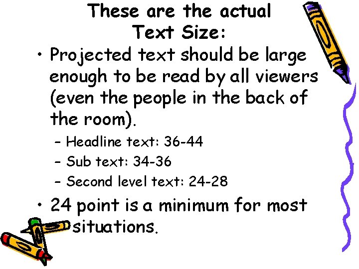 These are the actual Text Size: • Projected text should be large enough to