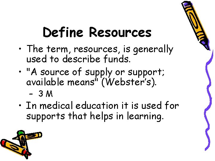 Define Resources • The term, resources, is generally used to describe funds. • "A