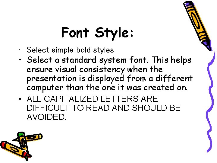 Font Style: • Select simple bold styles • Select a standard system font. This