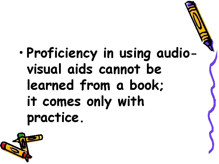  • Proficiency in using audiovisual aids cannot be learned from a book; it