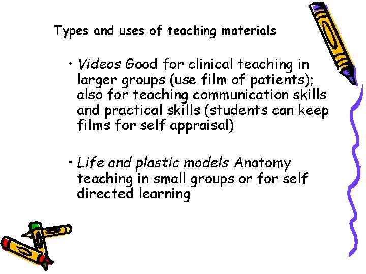 Types and uses of teaching materials • Videos Good for clinical teaching in larger