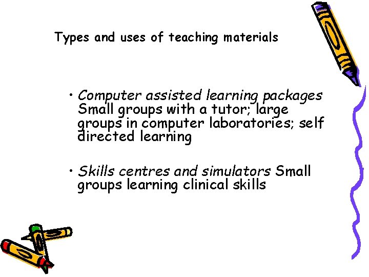 Types and uses of teaching materials • Computer assisted learning packages Small groups with