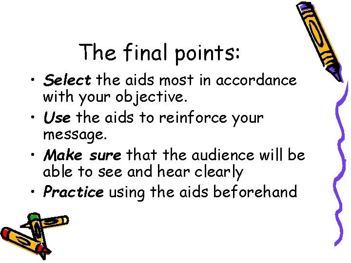 The final points: • Select the aids most in accordance with your objective. •