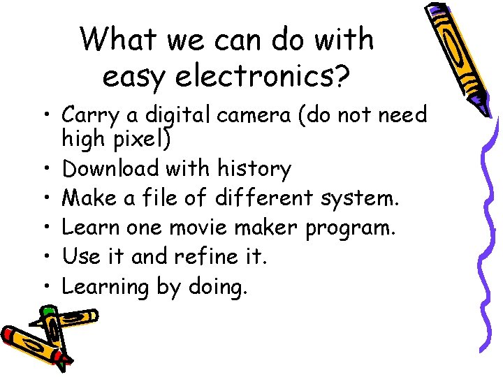 What we can do with easy electronics? • Carry a digital camera (do not