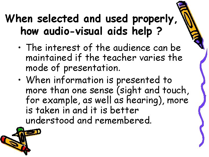 When selected and used properly, how audio-visual aids help ? • The interest of