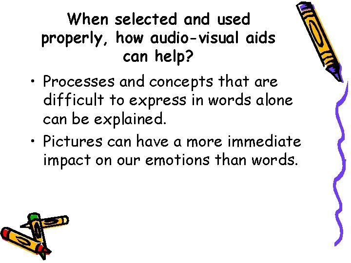 When selected and used properly, how audio-visual aids can help? • Processes and concepts