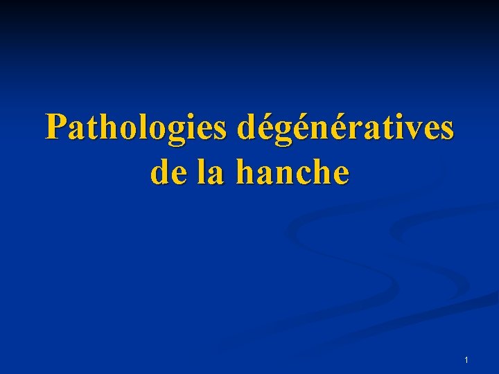 Pathologies dégénératives de la hanche 1 