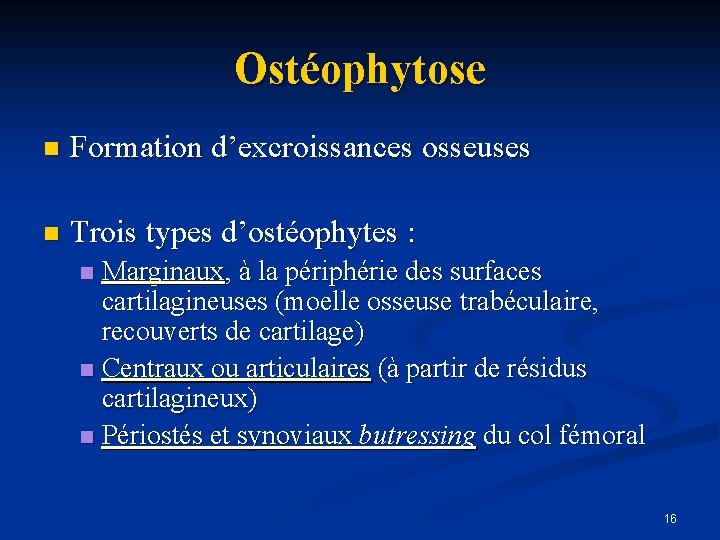 Ostéophytose n Formation d’excroissances osseuses n Trois types d’ostéophytes : Marginaux, à la périphérie