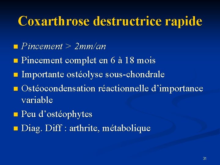 Coxarthrose destructrice rapide Pincement > 2 mm/an n Pincement complet en 6 à 18