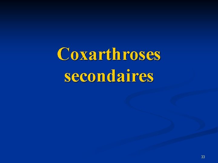 Coxarthroses secondaires 33 