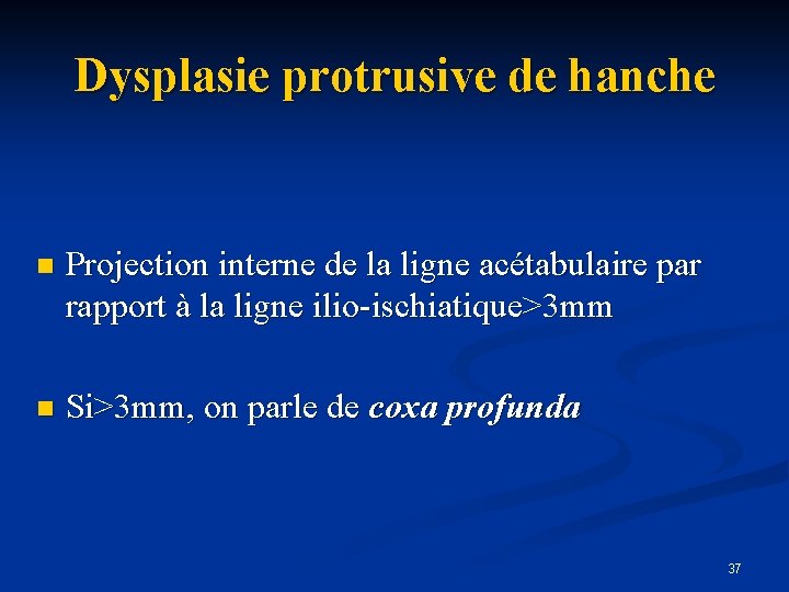 Dysplasie protrusive de hanche n Projection interne de la ligne acétabulaire par rapport à