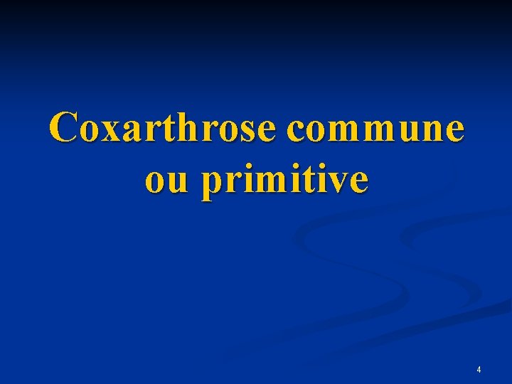 Coxarthrose commune ou primitive 4 