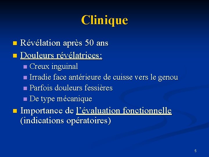 Clinique Révélation après 50 ans n Douleurs révélatrices: n Creux inguinal n Irradie face