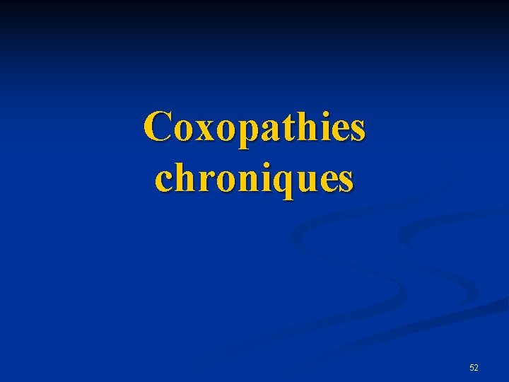 Coxopathies chroniques 52 