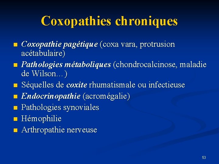 Coxopathies chroniques n n n n Coxopathie pagétique (coxa vara, protrusion acétabulaire) Pathologies métaboliques