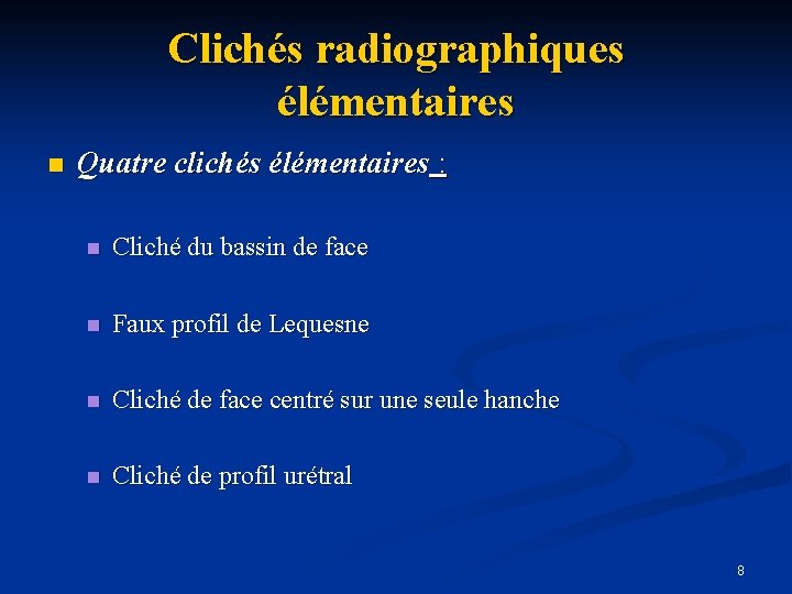 Clichés radiographiques élémentaires n Quatre clichés élémentaires : n Cliché du bassin de face