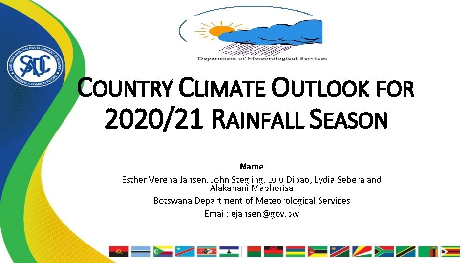 Your NMHS Logo COUNTRY CLIMATE OUTLOOK FOR 2020/21 RAINFALL SEASON Name Esther Verena Jansen,