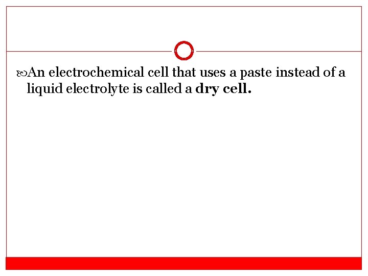  An electrochemical cell that uses a paste instead of a liquid electrolyte is