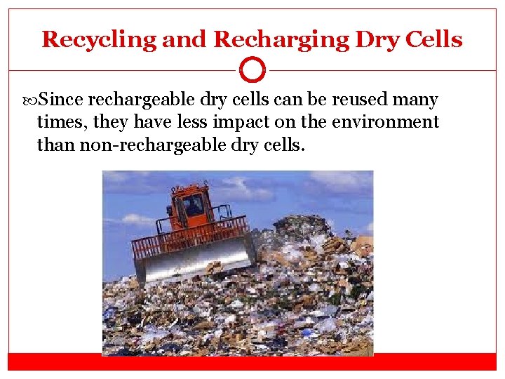 Recycling and Recharging Dry Cells Since rechargeable dry cells can be reused many times,