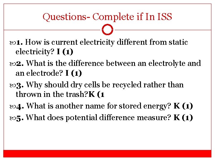 Questions- Complete if In ISS 1. How is current electricity different from static electricity?