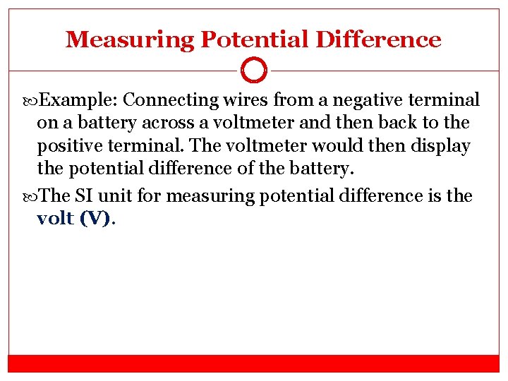 Measuring Potential Difference Example: Connecting wires from a negative terminal on a battery across