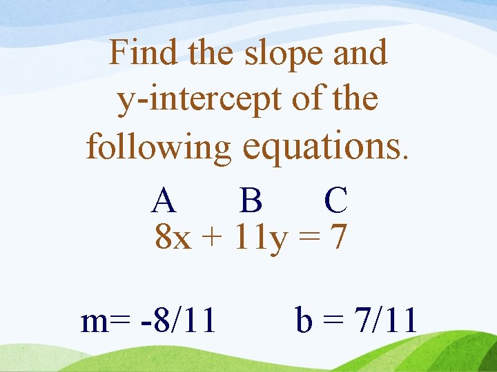 Find the slope and y-intercept of the following equations. A B C 8 x