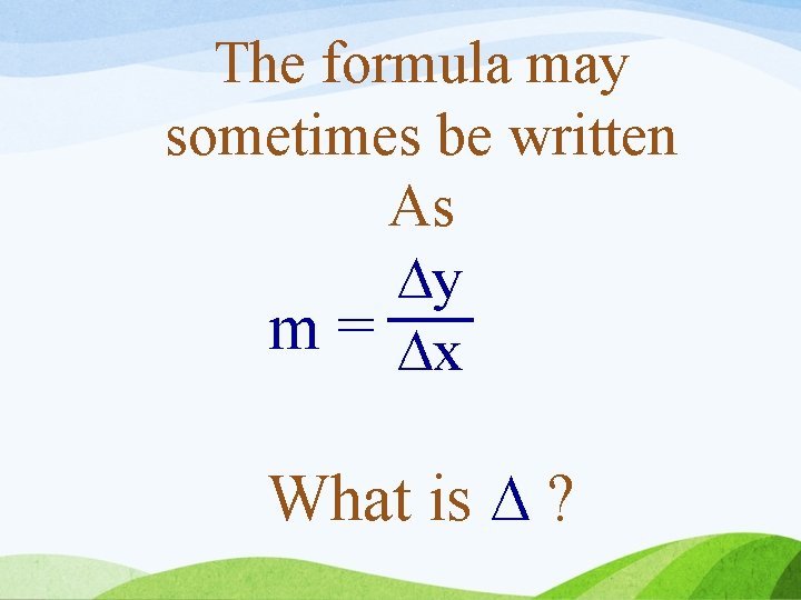 The formula may sometimes be written As ∆y m = ∆x What is ∆