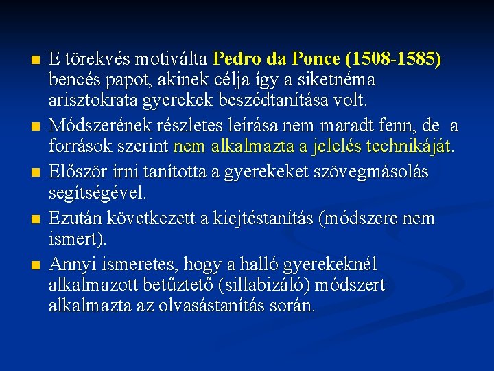 n n n E törekvés motiválta Pedro da Ponce (1508 -1585) bencés papot, akinek