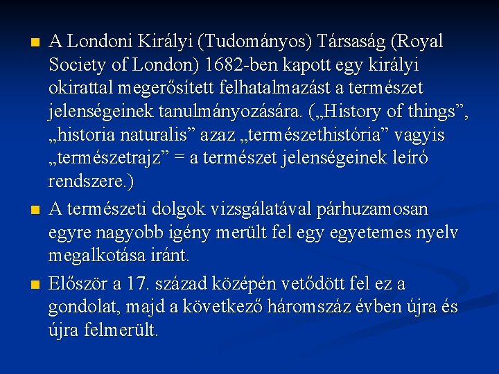 n n n A Londoni Királyi (Tudományos) Társaság (Royal Society of London) 1682 ben