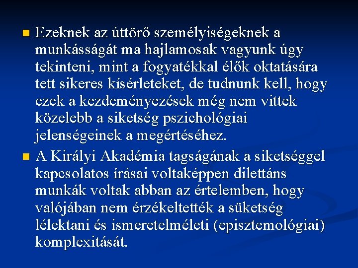 Ezeknek az úttörő személyiségeknek a munkásságát ma hajlamosak vagyunk úgy tekinteni, mint a fogyatékkal