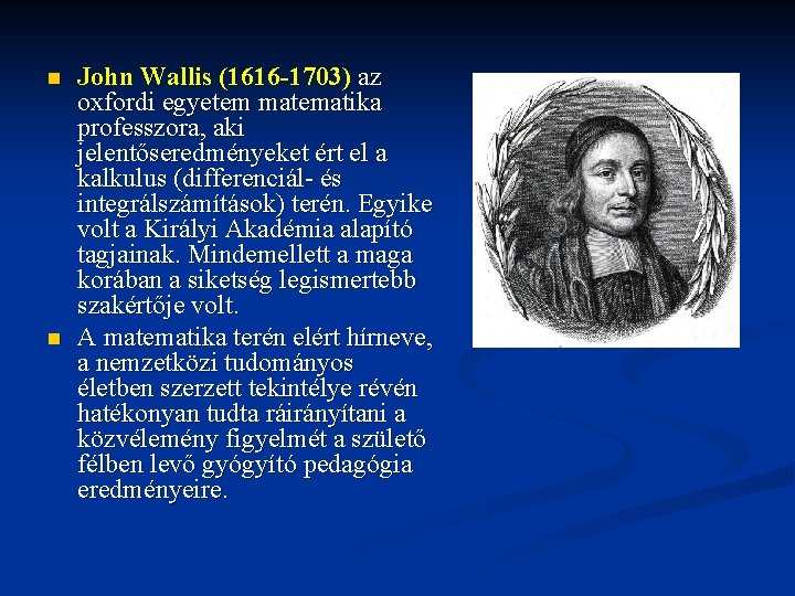 n n John Wallis (1616 -1703) az oxfordi egyetem matematika professzora, aki jelentőseredményeket ért