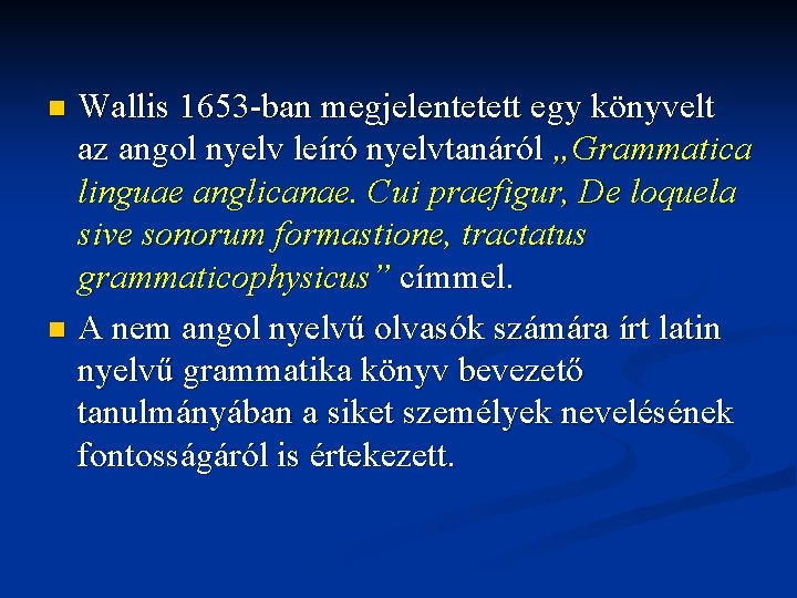 Wallis 1653 ban megjelentetett egy könyvelt az angol nyelv leíró nyelvtanáról „Grammatica linguae anglicanae.