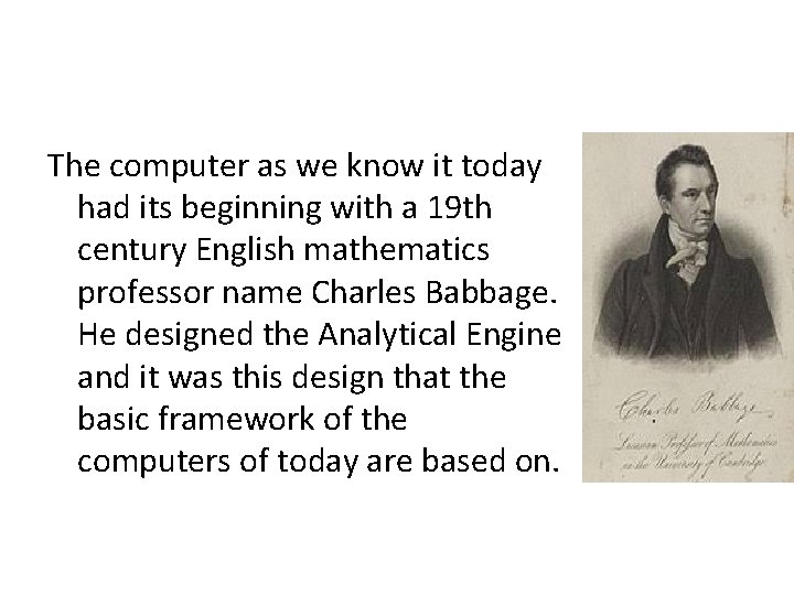 The computer as we know it today had its beginning with a 19 th