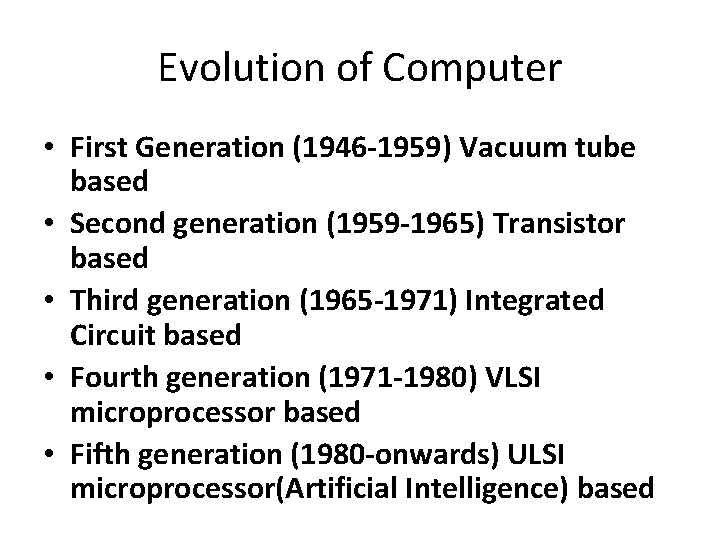 Evolution of Computer • First Generation (1946 -1959) Vacuum tube based • Second generation