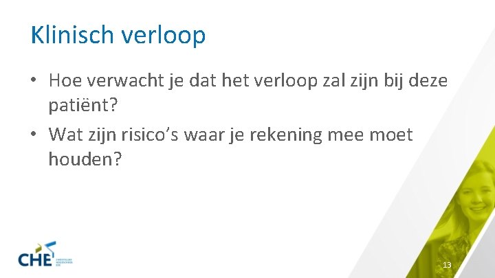 Klinisch verloop • Hoe verwacht je dat het verloop zal zijn bij deze patiënt?