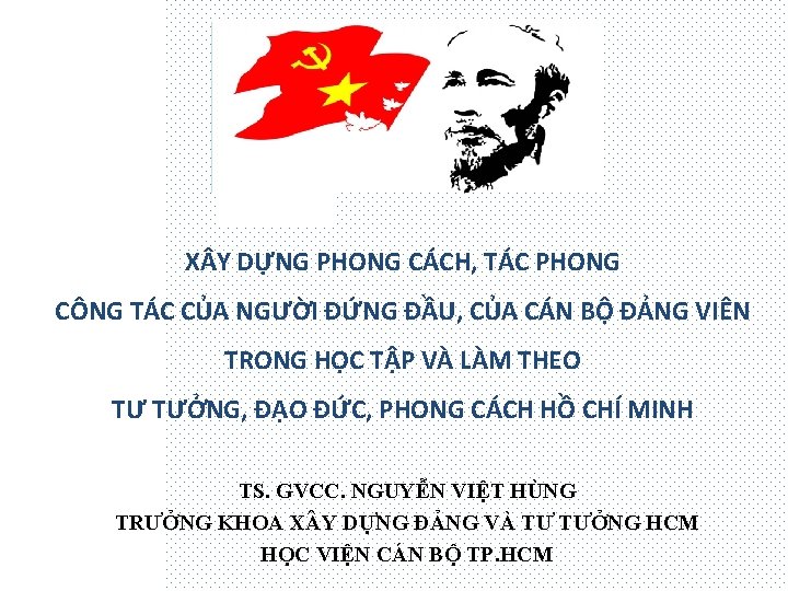 X Y DỰNG PHONG CÁCH, TÁC PHONG CÔNG TÁC CỦA NGƯỜI ĐỨNG ĐẦU, CỦA